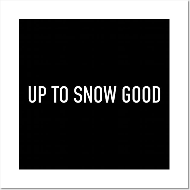 Funny 'UP TO SNOW GOOD' text Wall Art by keeplooping